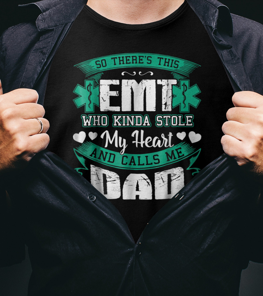 So There's This EMT Who Kinda Stole My Heart And Calls Me Dad T-Shirt