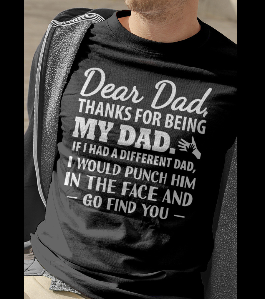 Fathers Day Dear Dad Thanks For Being My Dad Funny Punch Him In The Face Men Daddy Papa T-Shirt