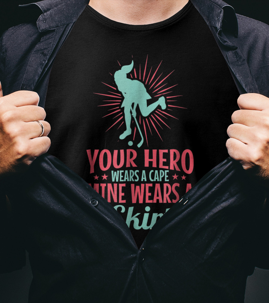 Your Hero Wears A Cape Mine Wears A Skirt Field Hockey Dad Hero56 T-Shirt