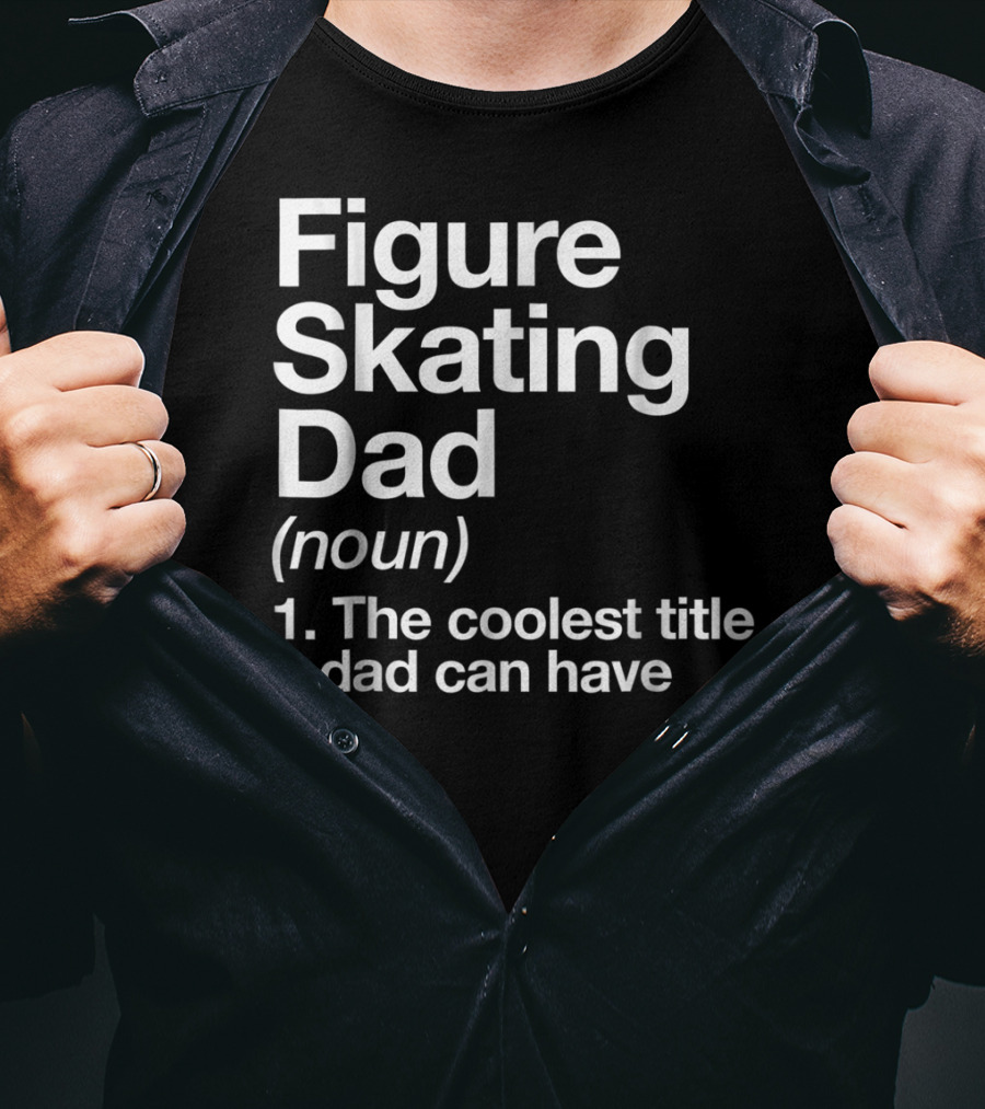 Figure Skating Dad Noun The Coolest Title A Dad Can Have T-Shirt