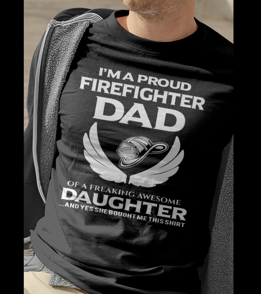 I'm A Proud Firefighter Dad Of A Freaking Awesome Daughter T-Shirt