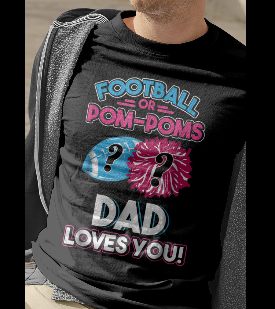 Football Or Pom-Poms Dad Loves You T-Shirt