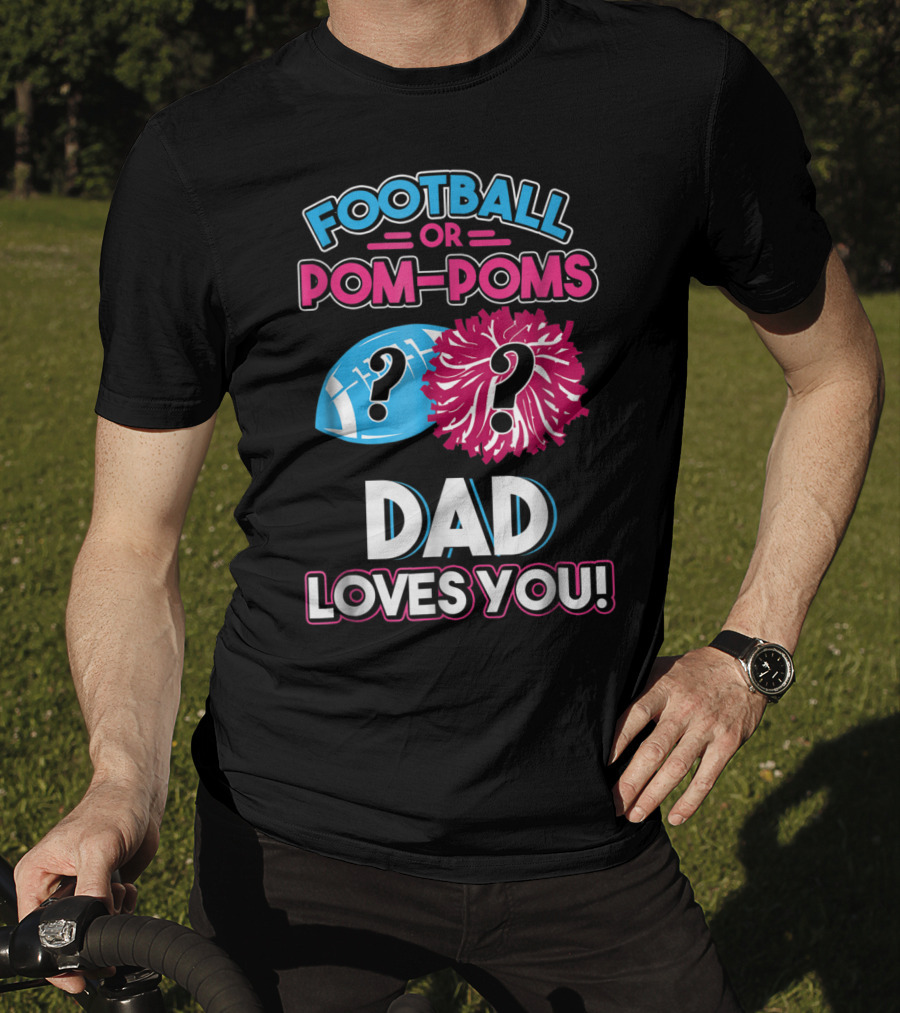 Football Or Pom-Poms Dad Loves You T-Shirt