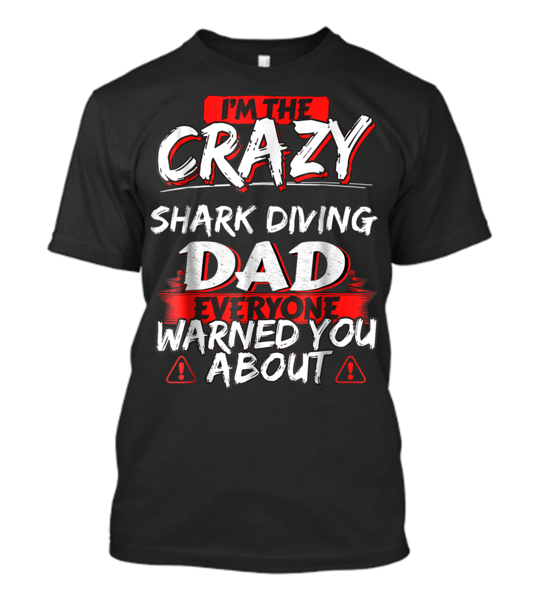 I'm The Crazy Shark Diving Dad Everyone Warned You About T-Shirt