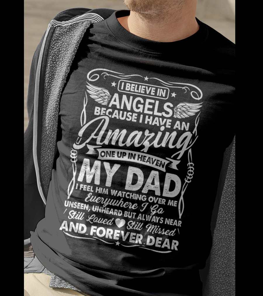 I Believe In Angels Because I Have An Amazing One Up In Heaven My Dad Forever Dear T-Shirt