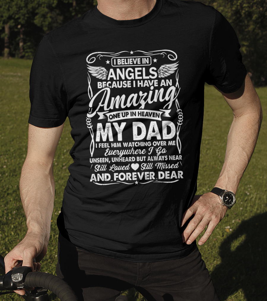 I Believe In Angels Because I Have An Amazing One Up In Heaven My Dad Forever Dear T-Shirt