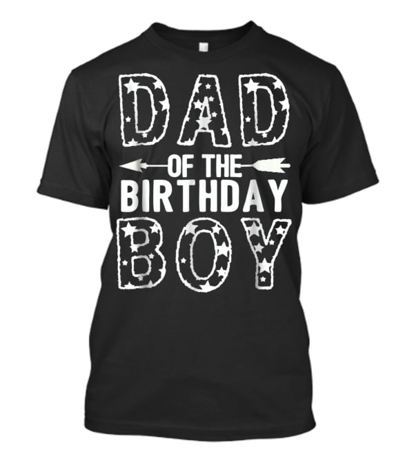 Dad Of The Birthday Boy Stars And Arrow T-Shirt