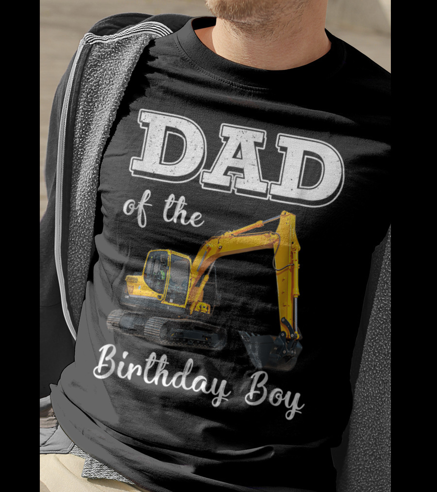 Dad Of The Birthday Boy Excavator Heavy Operator T-Shirt
