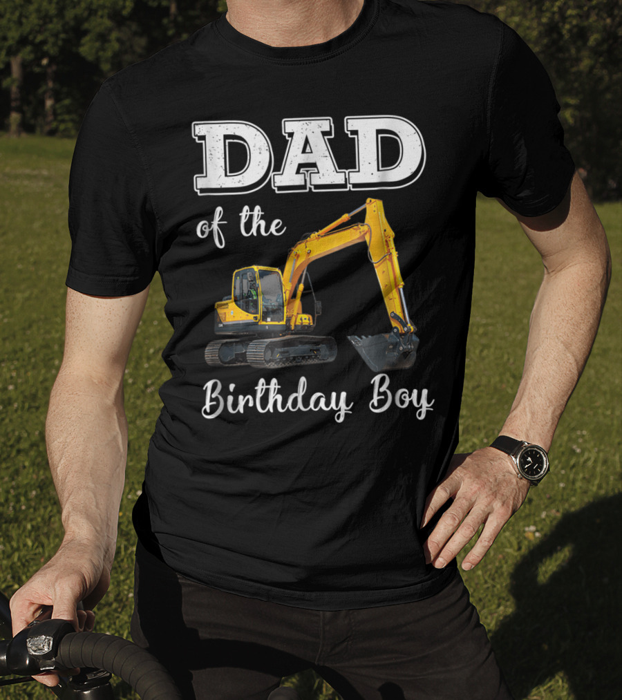 Dad Of The Birthday Boy Excavator Heavy Operator T-Shirt
