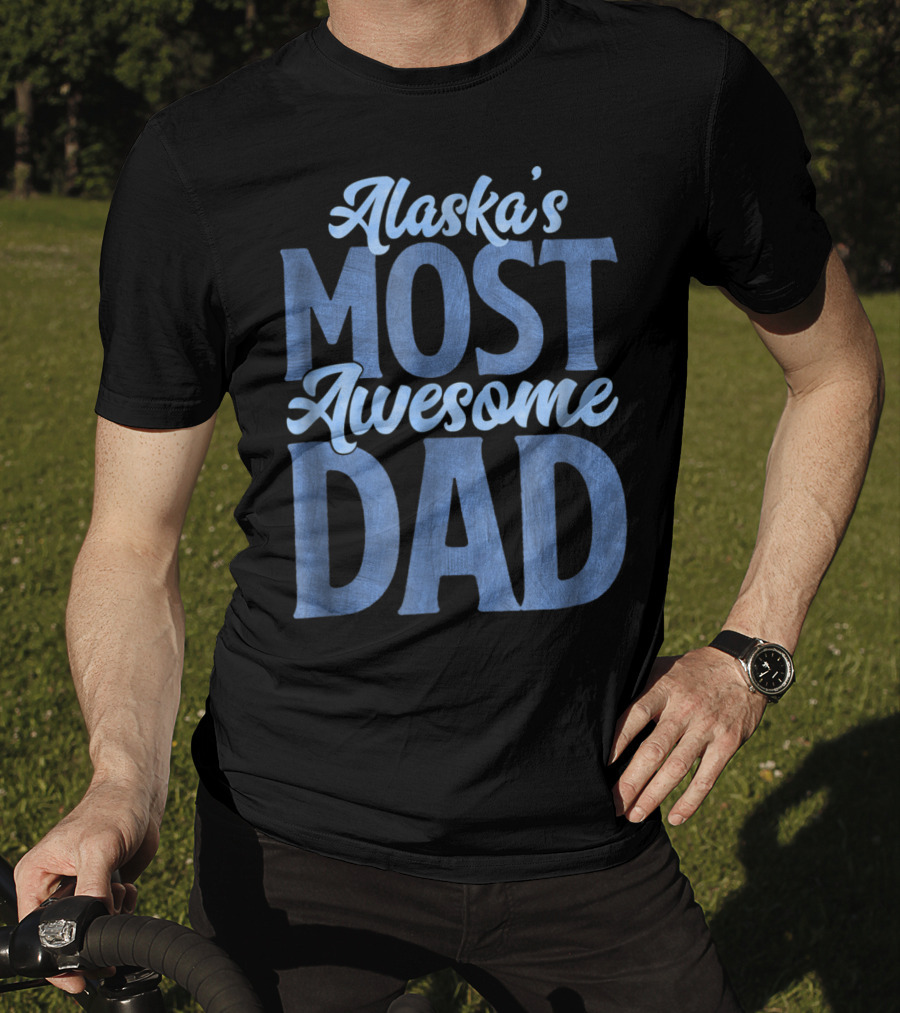Alaska's Most Awesome Dad From Daughter T-Shirt