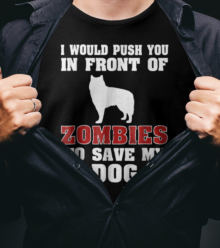 Alaskan Malamute Dog I Would Push You In Front Of Zombies To Save My Dog Halloween Mom Dad Funny T-Shirt