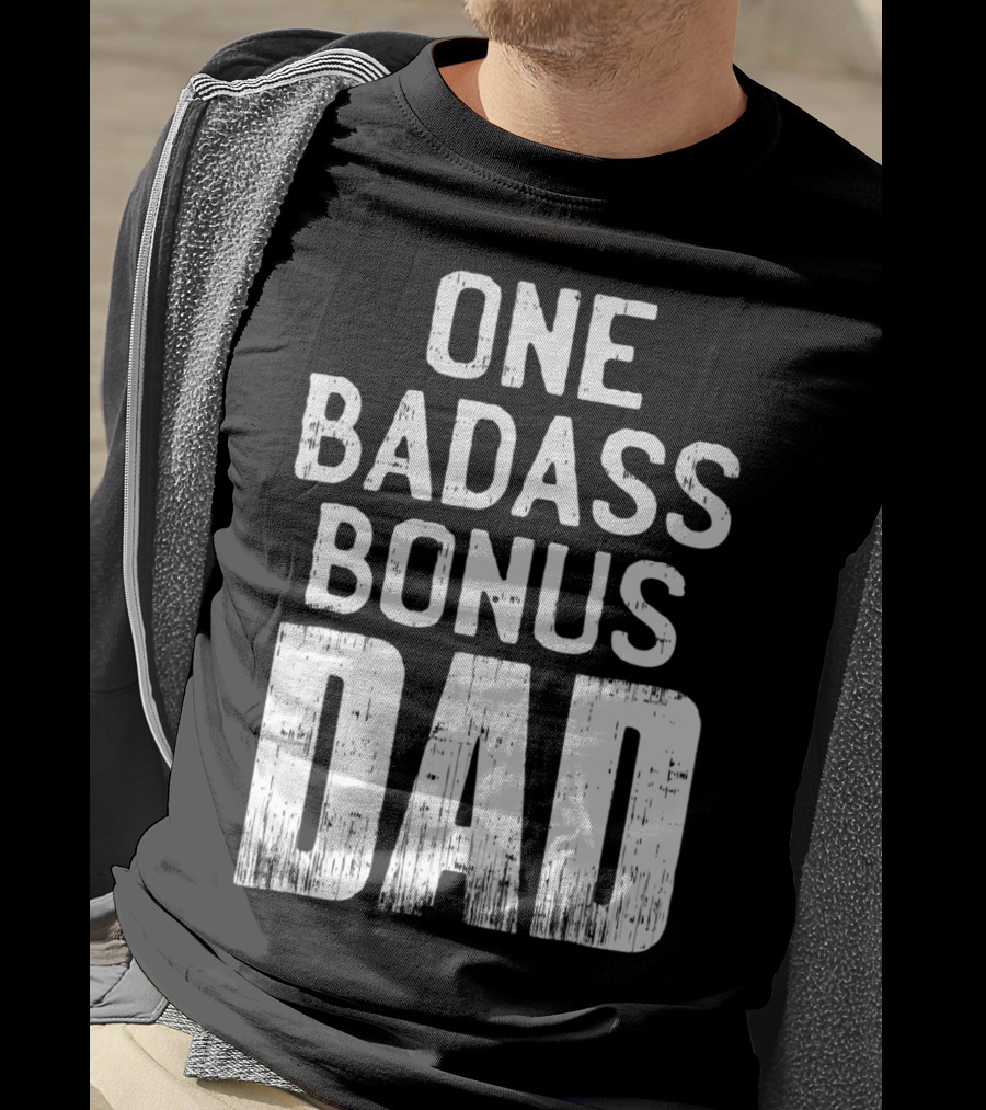 One Badass Bonus Dad T-Shirt