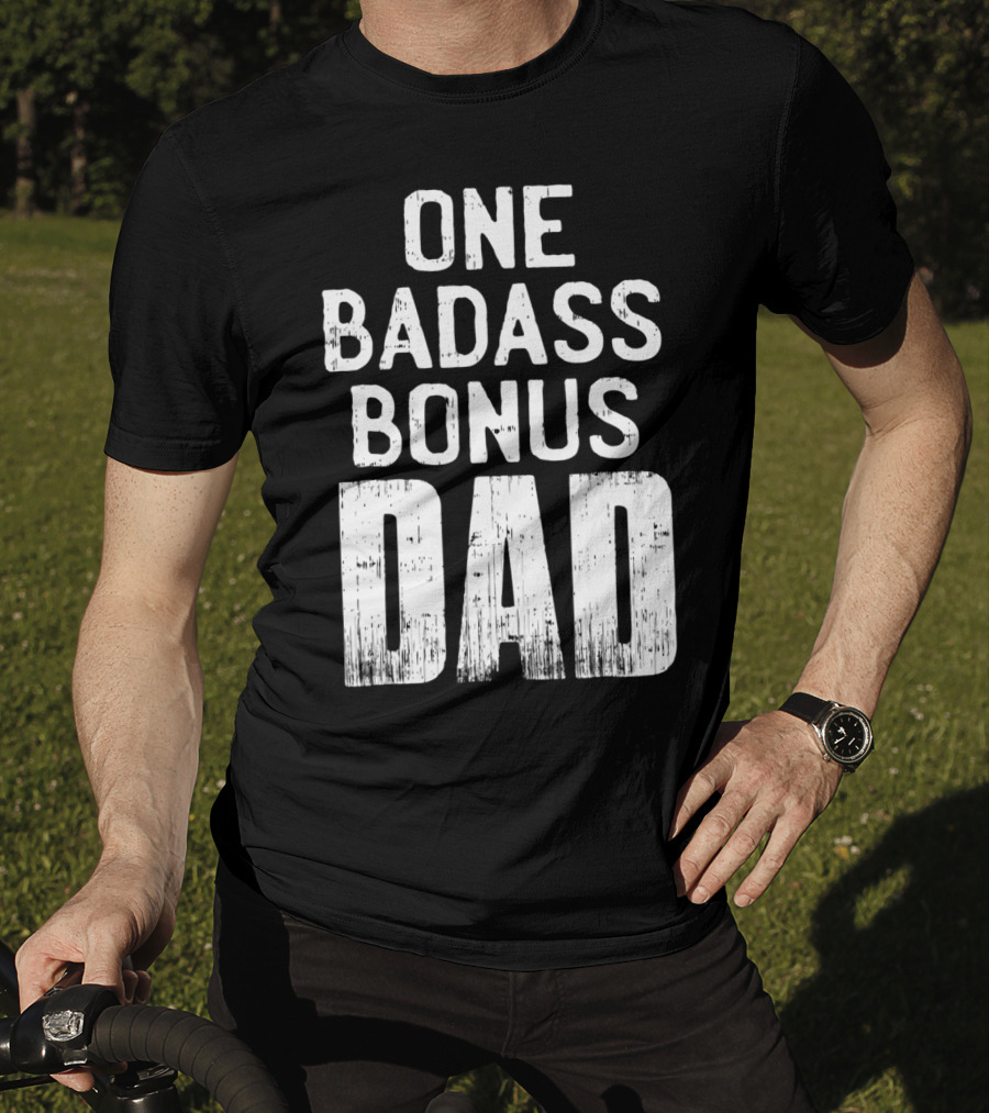 One Badass Bonus Dad T-Shirt