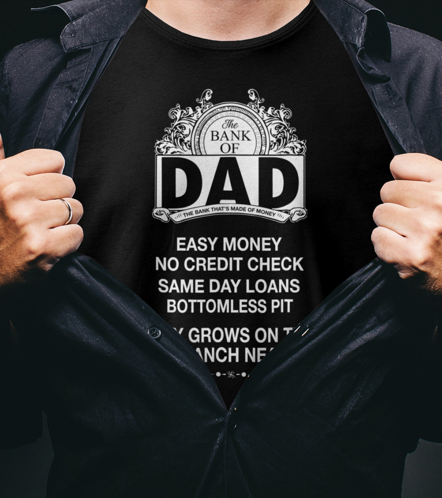 The Bank Of Dad Easy Money No Credit Check Same Day Loans Money Grows On Trees At A Branch Near You T-Shirt