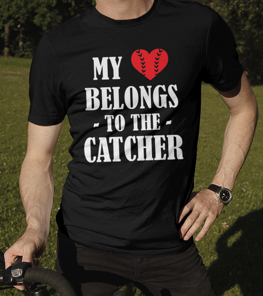 My Heart Belongs To The Catcher Baseball Softball Catcher Love Catcher36 T-Shirt