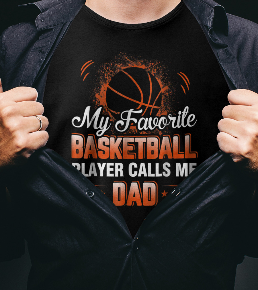 My Favorite Basketball Player Calls Me Dad T-Shirt