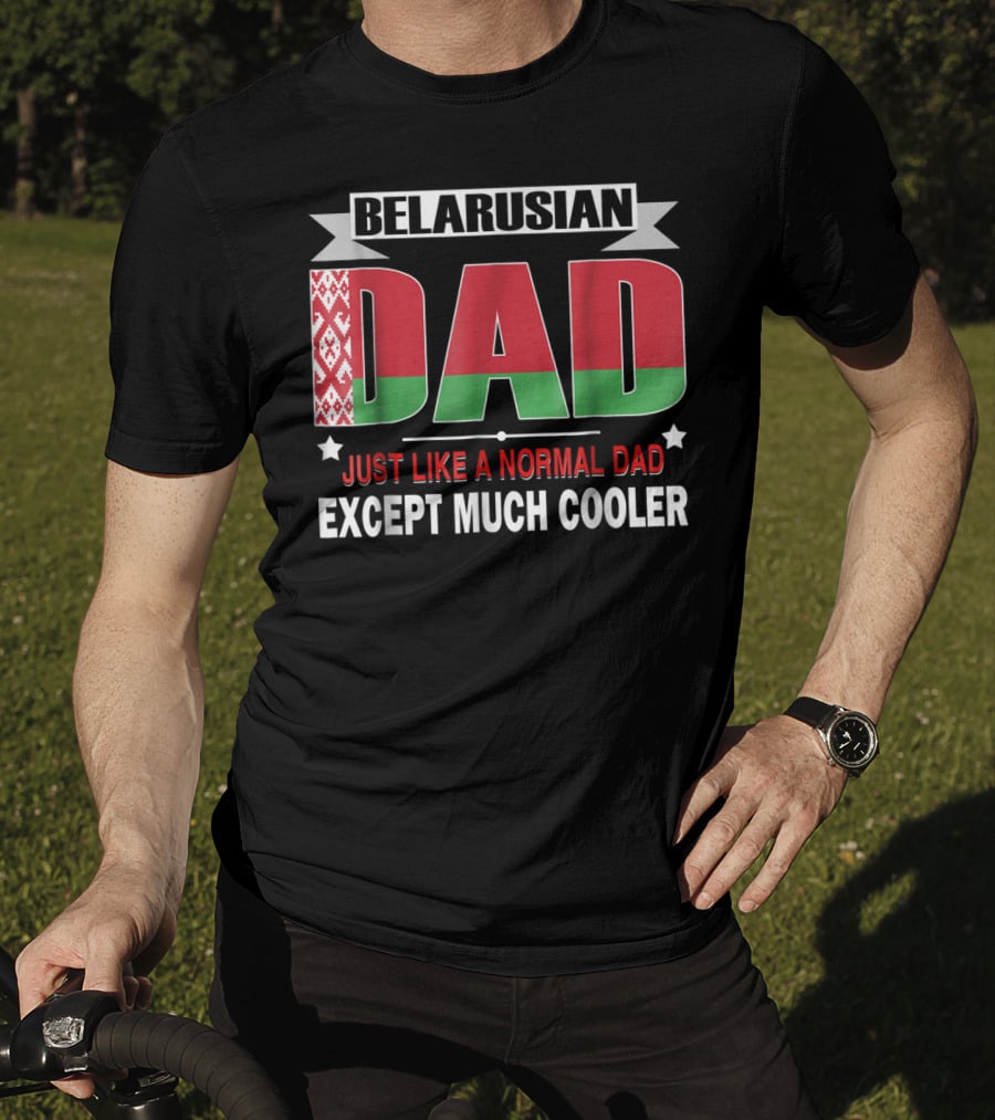 Belarusian Dad Just Like A Normal Dad Except Much Cooler Flag Elements T-Shirt
