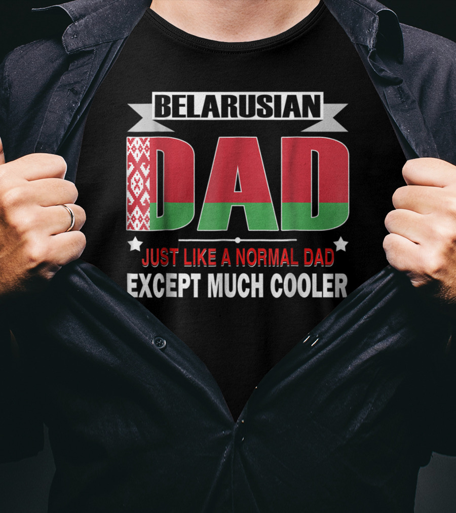 Belarusian Dad Just Like A Normal Dad Except Much Cooler Flag Elements T-Shirt