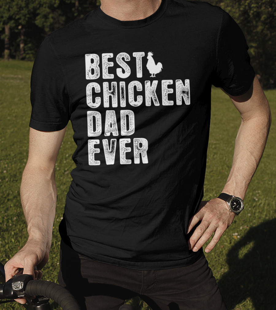 BEST CHICKEN DAD EVER Rooster T-Shirt