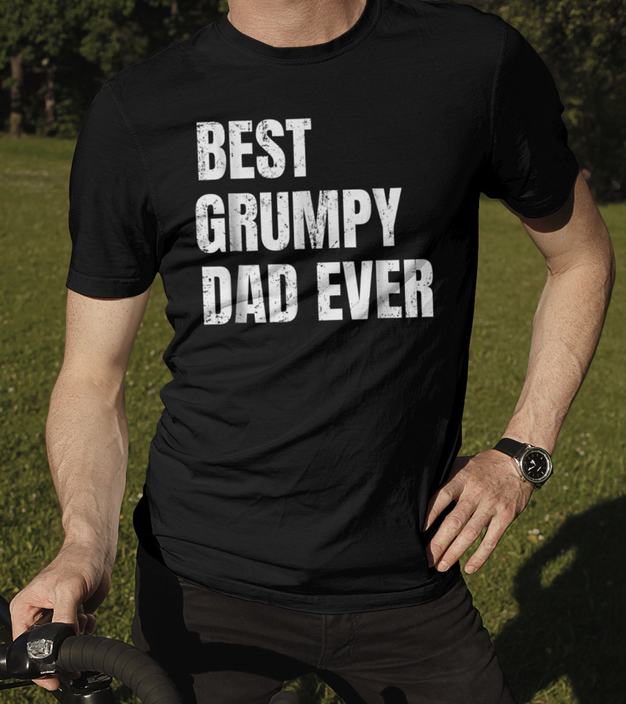 Best Grumpy Dad Ever T-Shirt