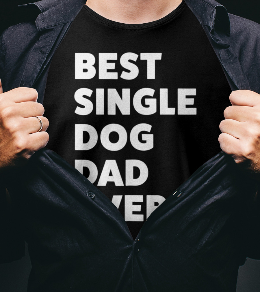 Best Single Dog Dad Ever Funny Sarcastic Men90 T-Shirt