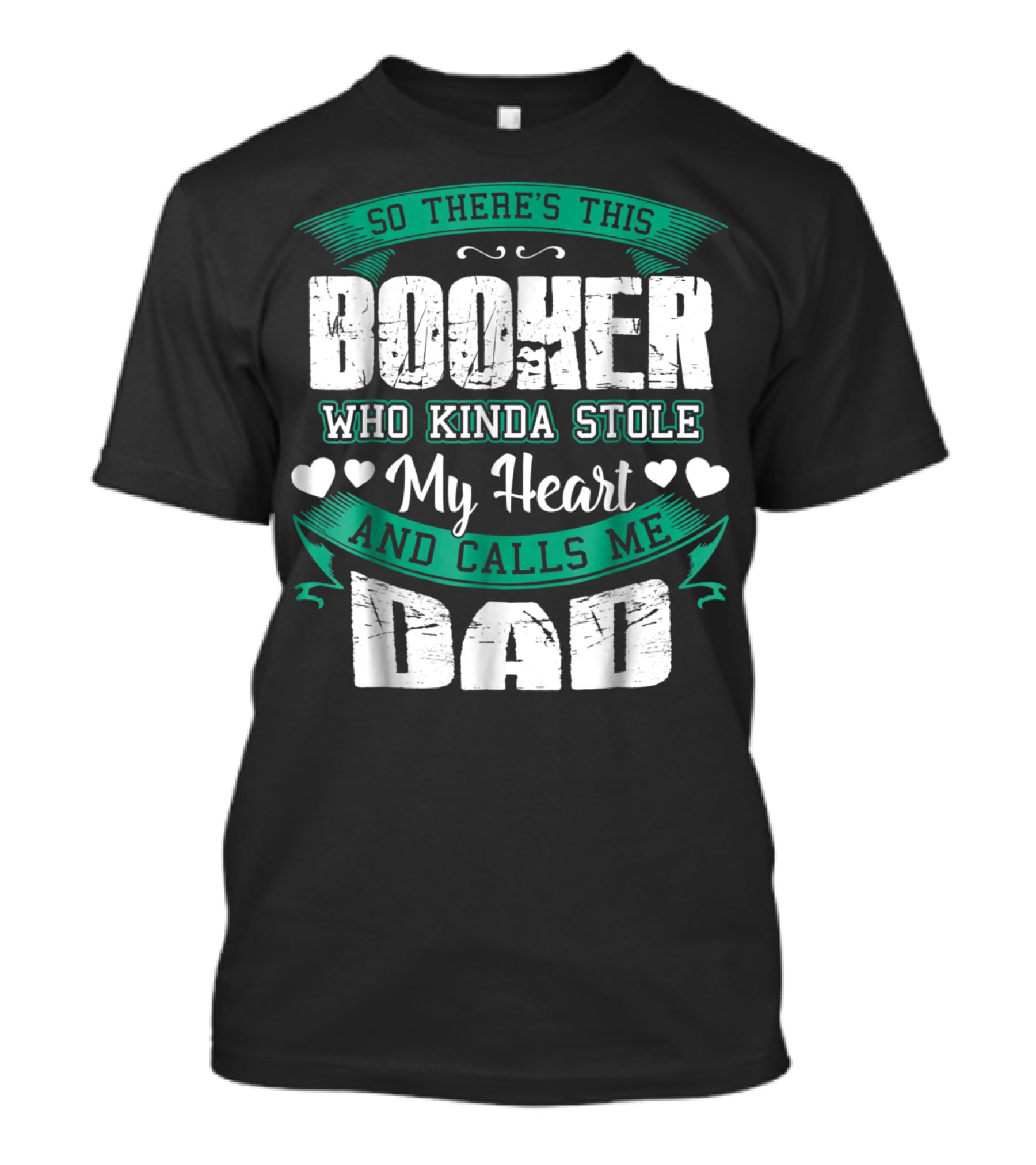 So There's This Booker Who Kinda Stole My Heart And Calls Me Dad T-Shirt