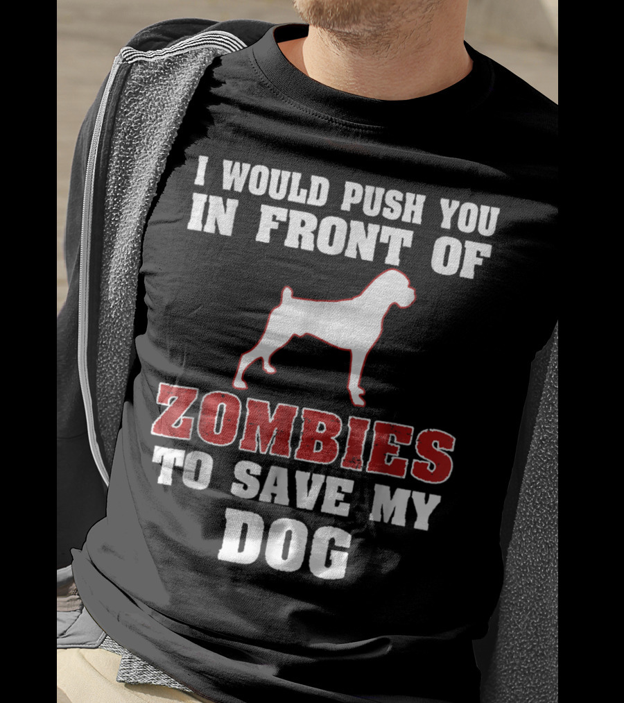 I Would Push You In Front Of Zombies To Save My Dog Boxer Halloween Tee42 T-Shirt