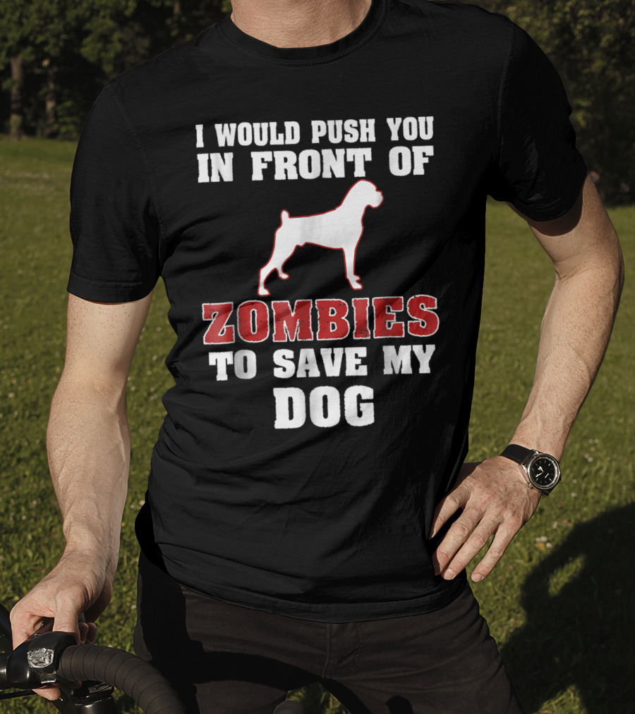 I Would Push You In Front Of Zombies To Save My Dog Boxer Halloween Tee42 T-Shirt