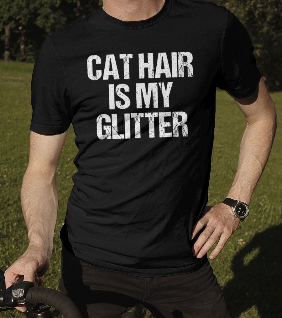 Cat Hair Is My Glitter Funny Cat Idea89 Playful Pet Owner T-Shirt