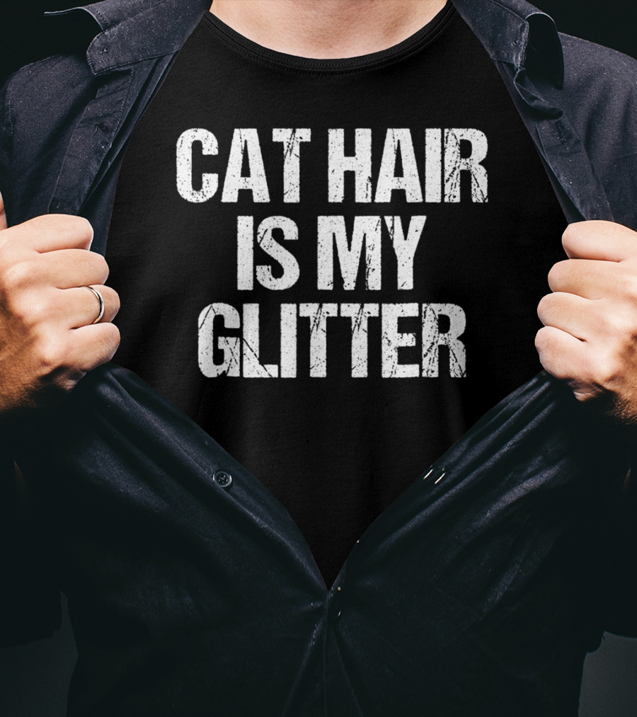 Cat Hair Is My Glitter Funny Cat Idea89 Playful Pet Owner T-Shirt