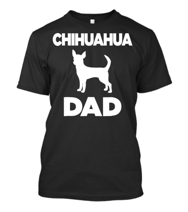 CHIHUAHUA DAD T-Shirt