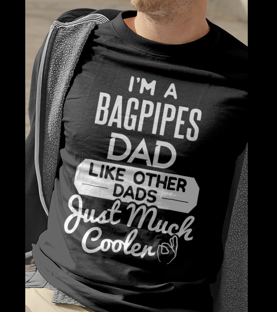 I'm A Bagpipes Dad Like Other Dads Just Much Cooler T-Shirt