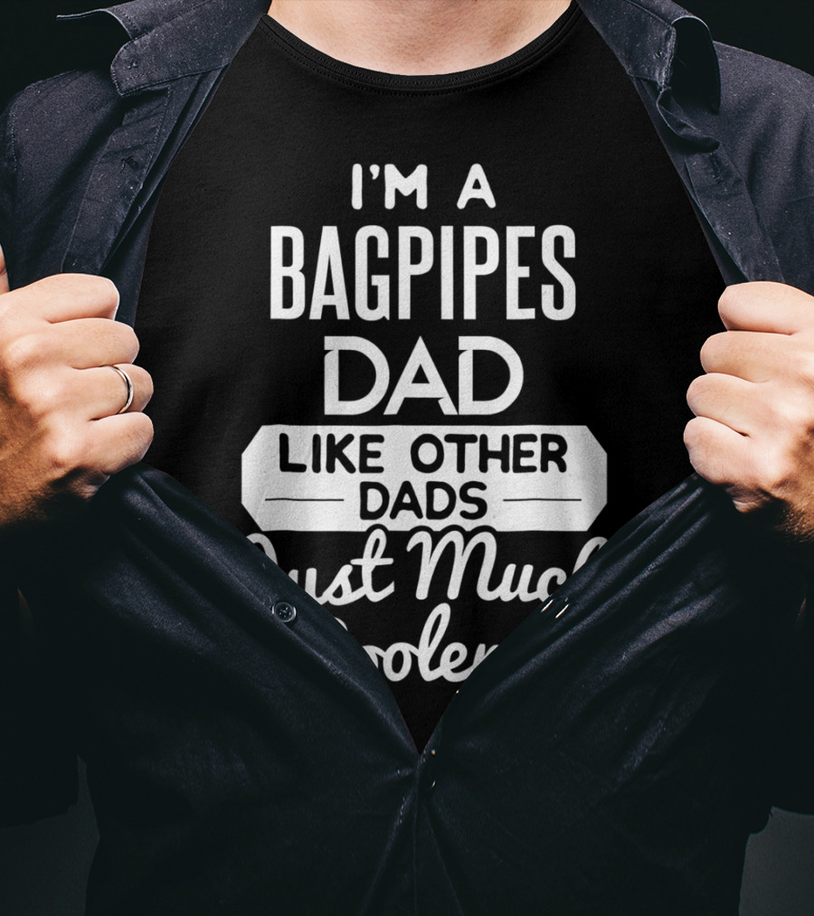 I'm A Bagpipes Dad Like Other Dads Just Much Cooler T-Shirt