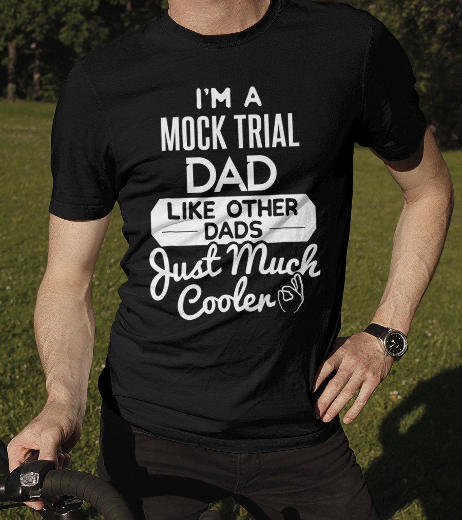 I'm A Mock Trial Dad Like Other Dads Just Much Cooler T-Shirt