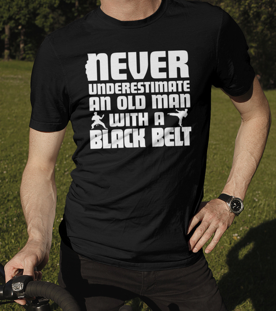 Never Underestimate An Old Man With A Black Belt Karate Grandpa Martial Arts T-Shirt