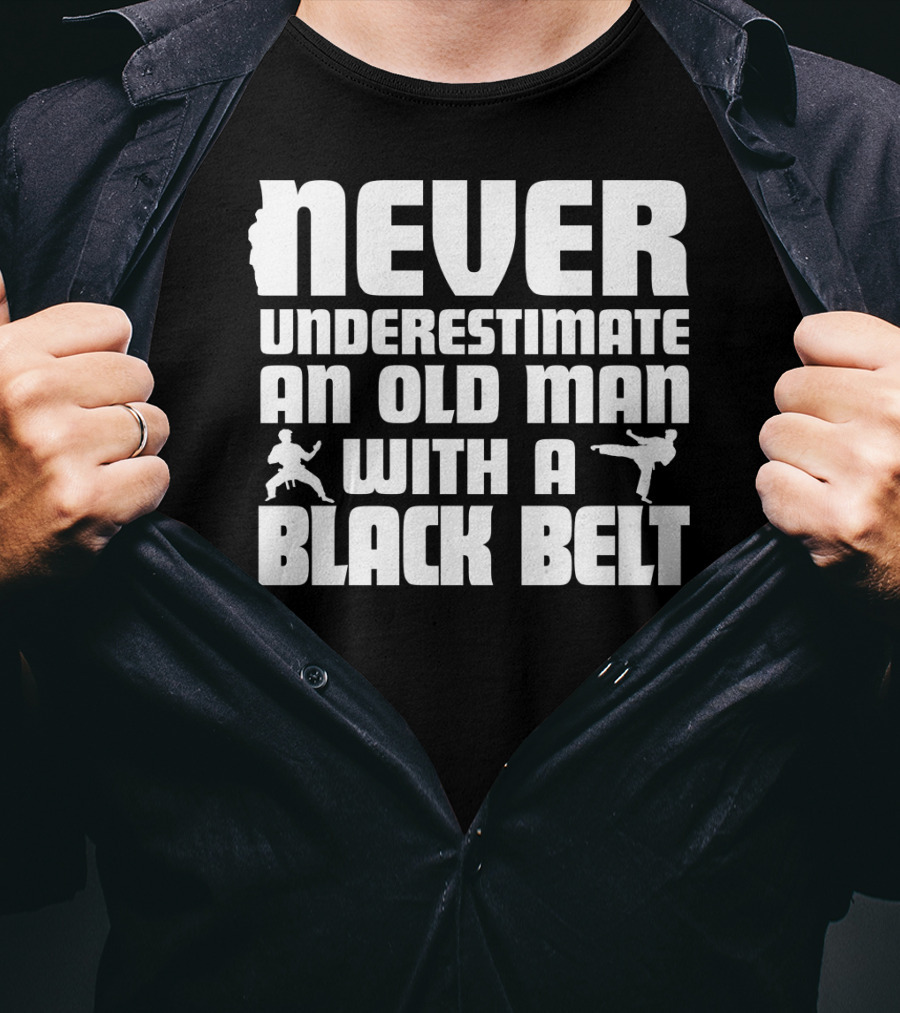 Never Underestimate An Old Man With A Black Belt Karate Grandpa Martial Arts T-Shirt