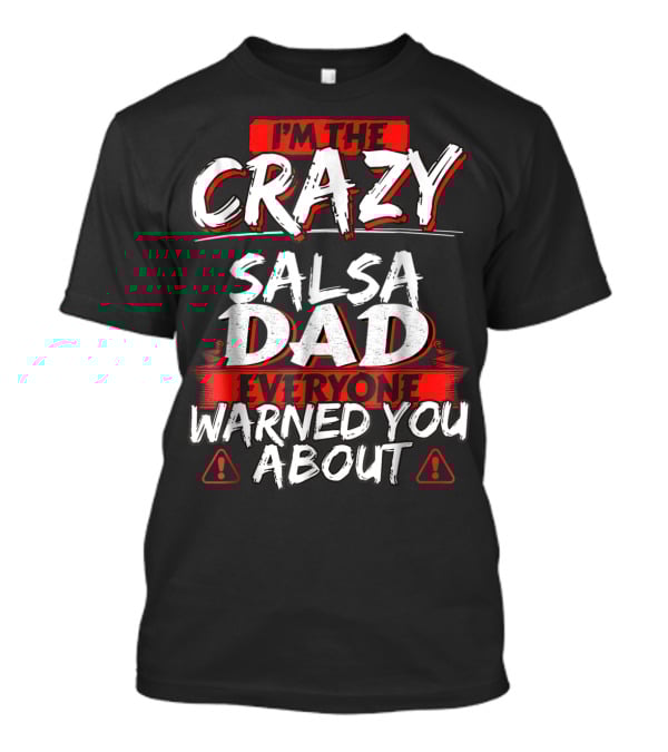 I'm The Crazy Salsa Dad Everyone Warned You About T-Shirt