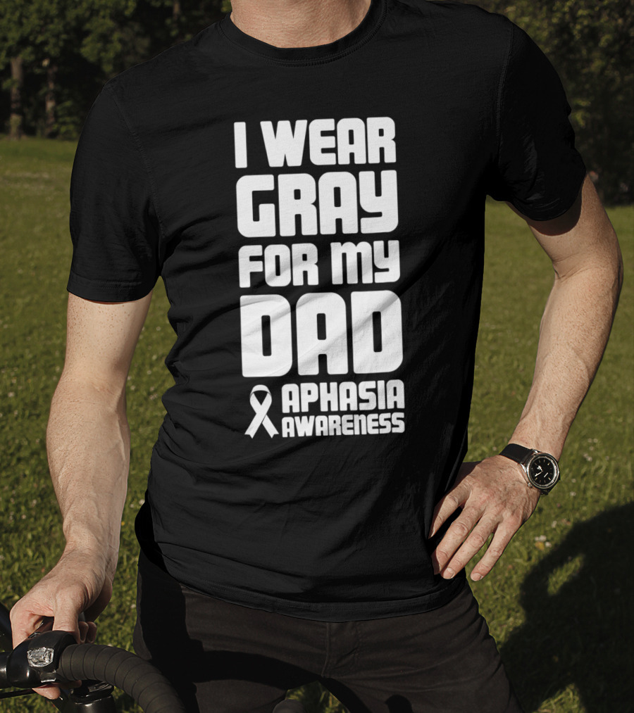 I Wear Gray For My Dad Aphasia Awareness T-Shirt