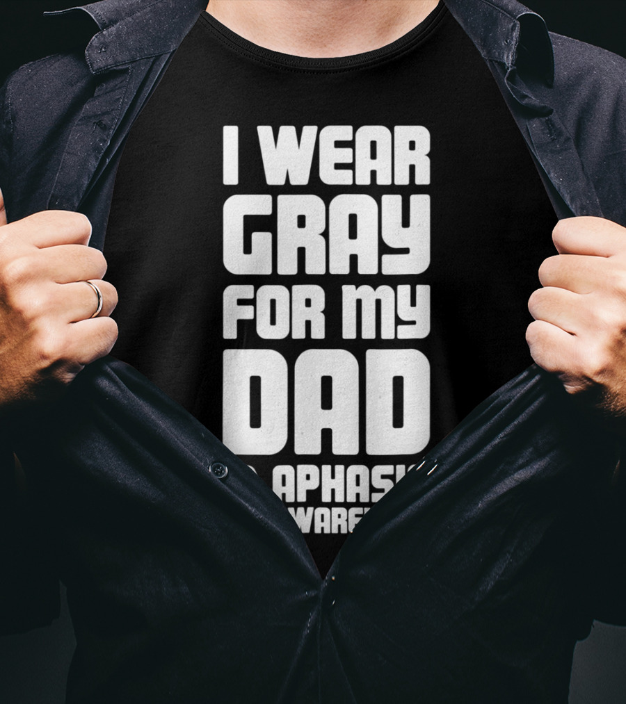 I Wear Gray For My Dad Aphasia Awareness T-Shirt
