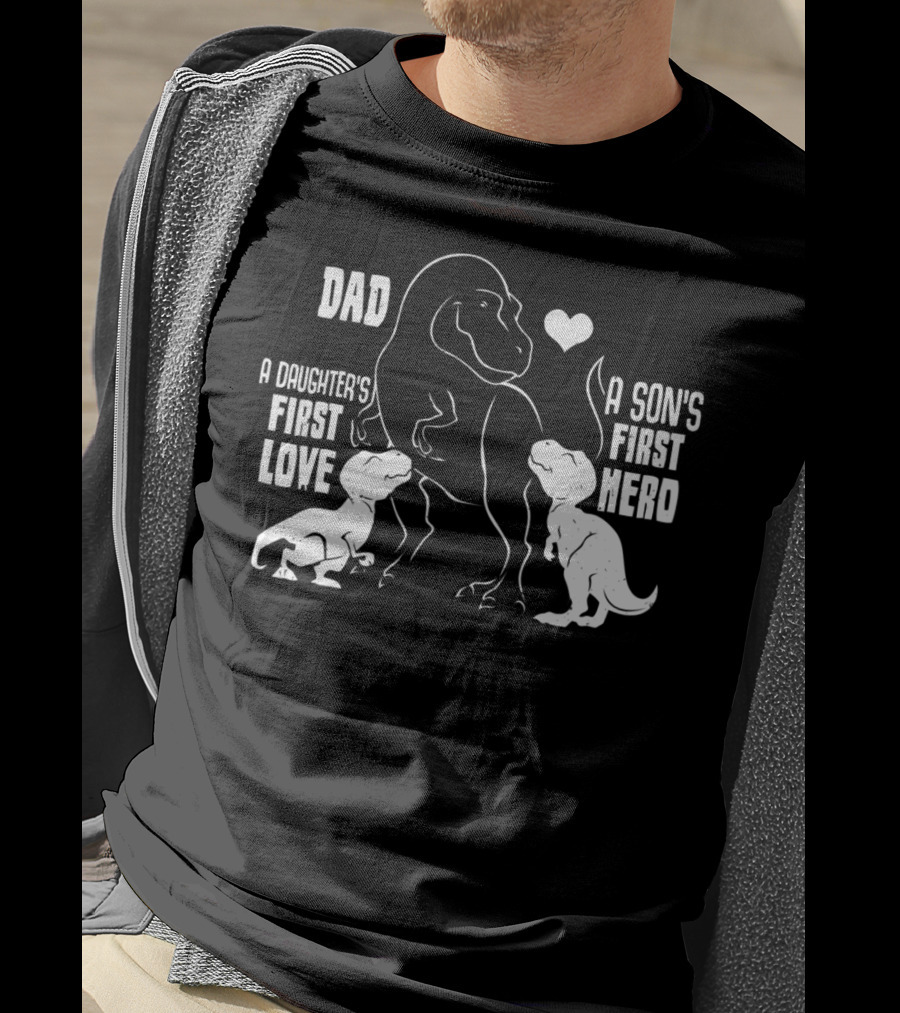 Dad A Son's First Hero A Daughter's First Love Dinosaur 56 T-Shirt