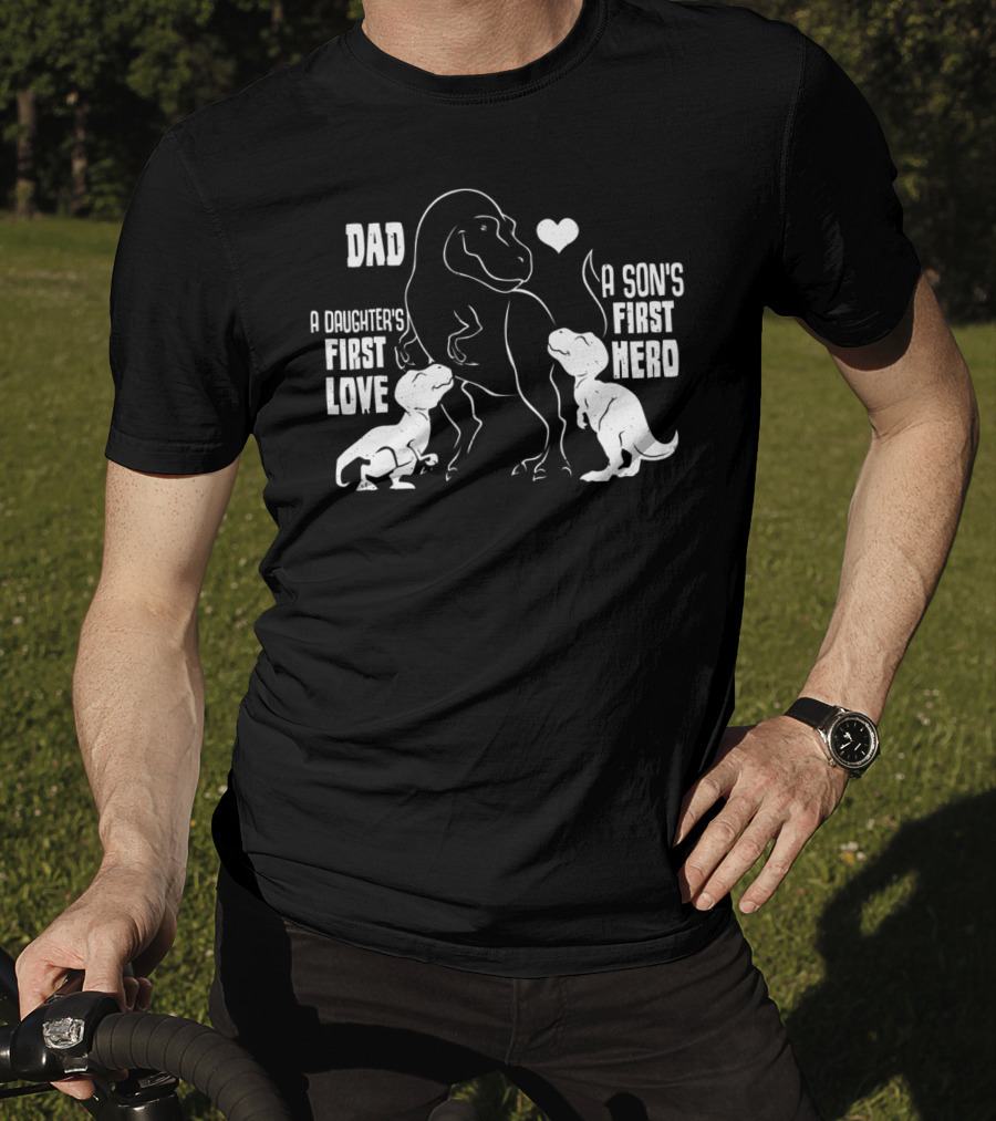 Dad A Son's First Hero A Daughter's First Love Dinosaur 56 T-Shirt