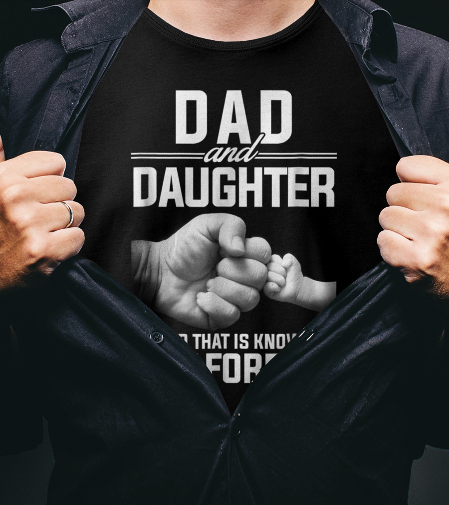 Dad And Daughter A Bond That Is Known To Last Forever T-Shirt