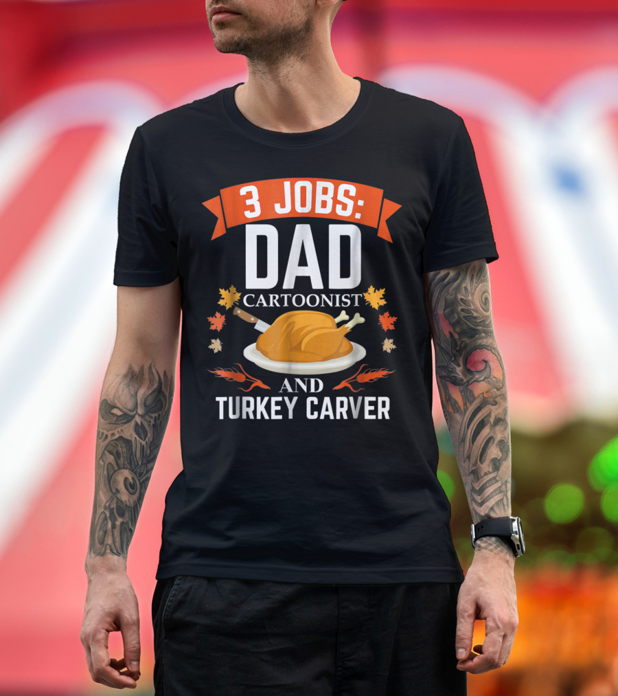 3 Jobs Dad Cartoonist and Turkey Carver T-Shirt