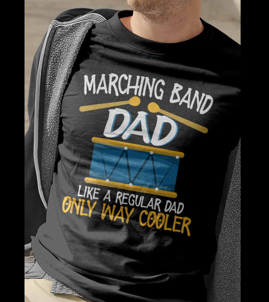 Marching Band Dad Like A Regular Dad Only Way Cooler T-Shirt