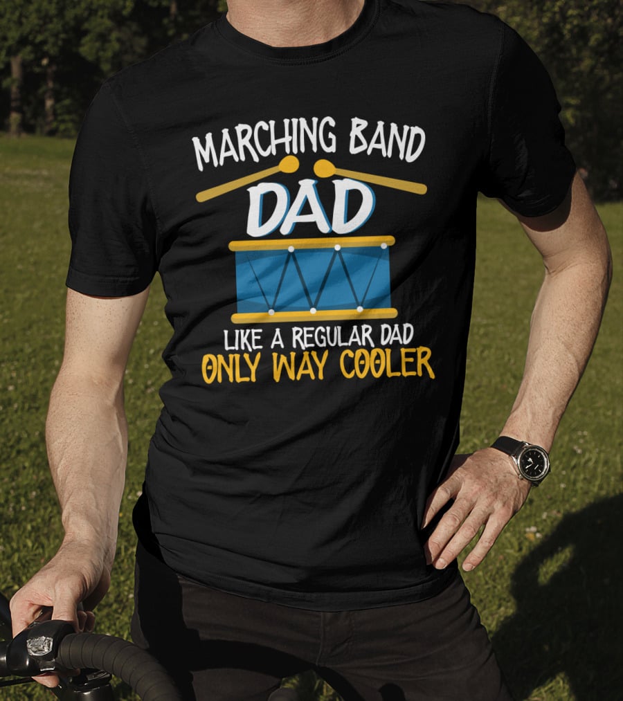 Marching Band Dad Like A Regular Dad Only Way Cooler T-Shirt