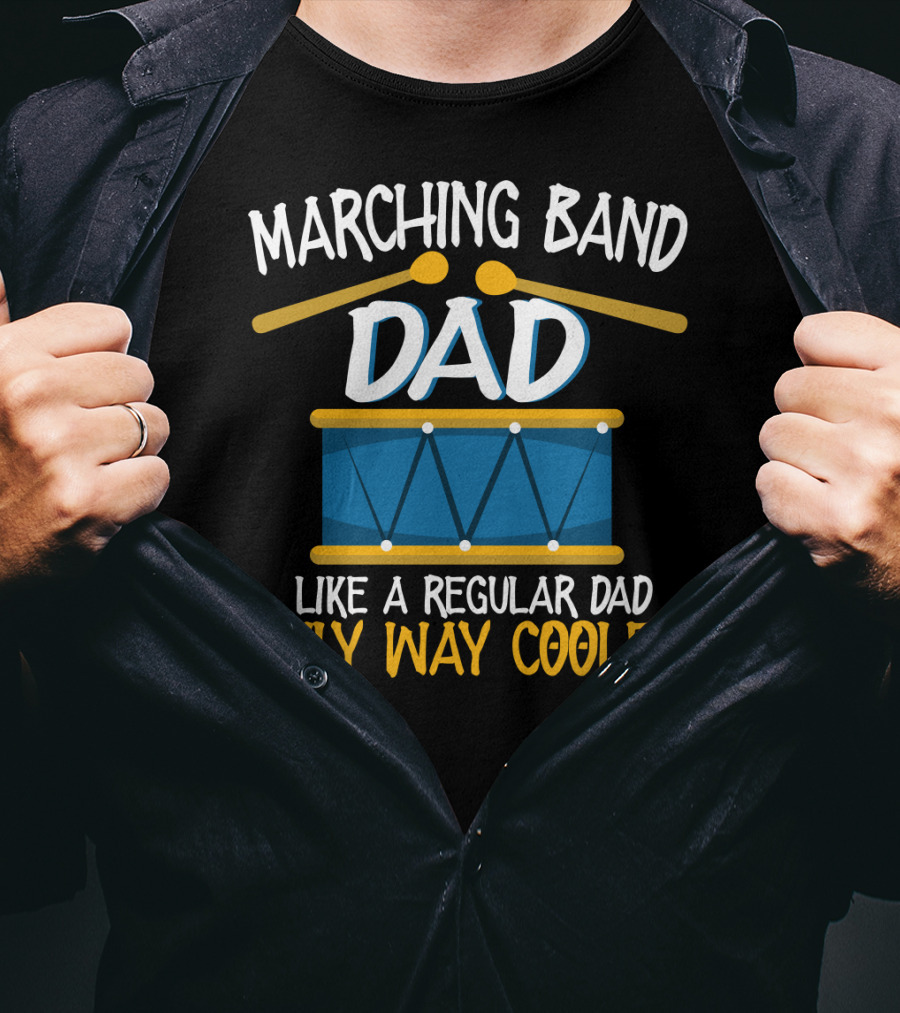 Marching Band Dad Like A Regular Dad Only Way Cooler T-Shirt