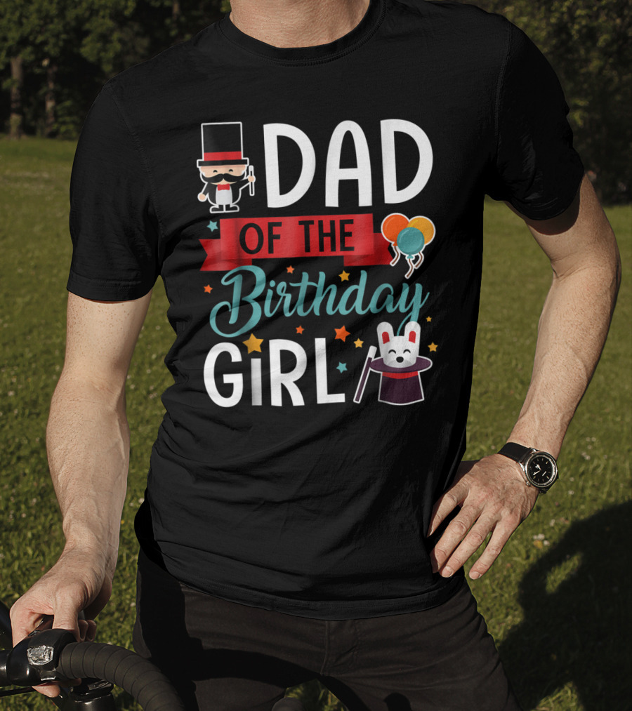Dad Of The Birthday Girl Circus Theme With Magician And Rabbit T-Shirt
