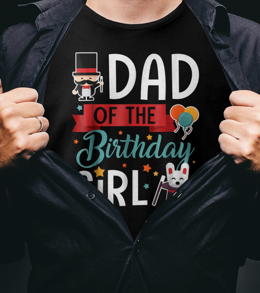 Dad Of The Birthday Girl Circus Theme With Magician And Rabbit T-Shirt