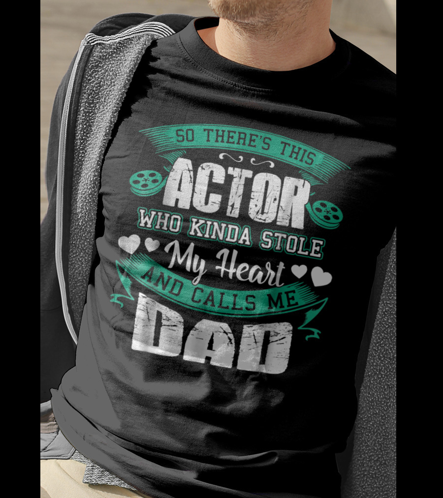 So There's This Actor Who Kinda Stole My Heart And Calls Me Dad T-Shirt