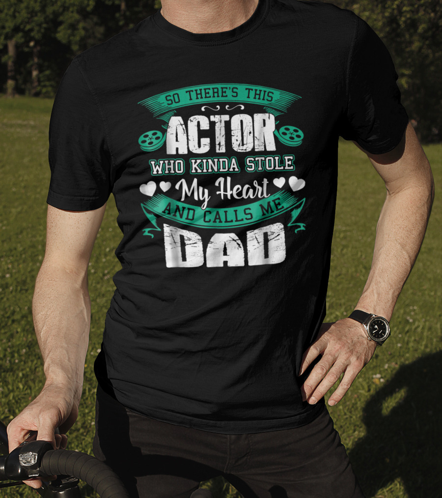 So There's This Actor Who Kinda Stole My Heart And Calls Me Dad T-Shirt